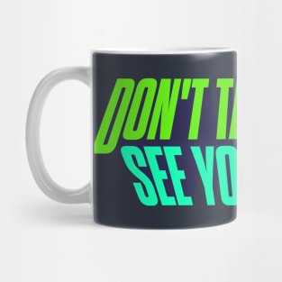 Don't Take Care, See You Never! Mug